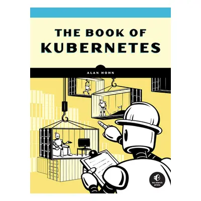 "The Book of Kubernetes: A Complete Guide to Container Orchestration" - "" ("Hohn Alan")