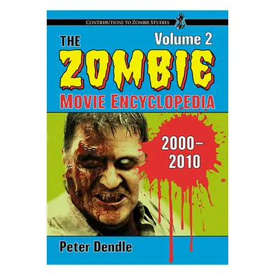 "The Zombie Movie Encyclopedia, Volume 2: 2000-2010" - "" ("Dendle Peter")