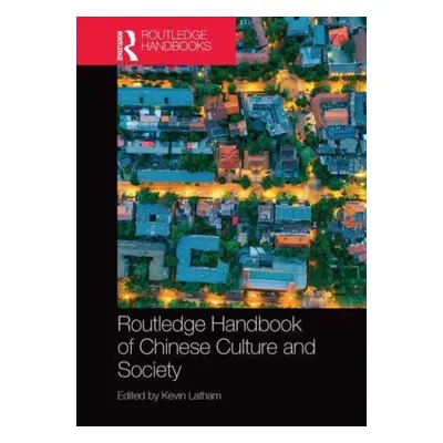 "Routledge Handbook of Chinese Culture and Society" - "" ("Latham Kevin")