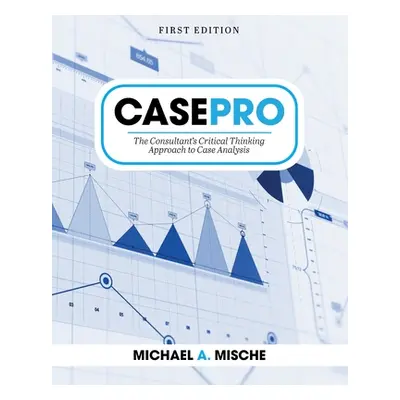 "CasePro: The Consultant's Critical Thinking Approach to Case Analysis" - "" ("Mische Michael")