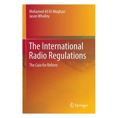 "The International Radio Regulations: The Case for Reform" - "" ("El-Moghazi Mohamed Ali")