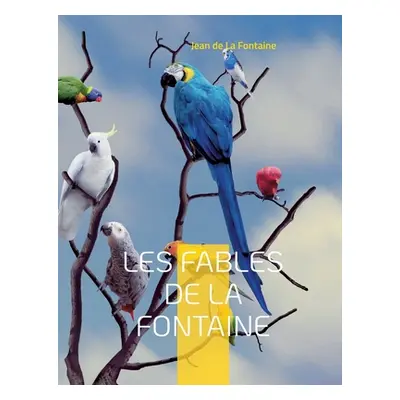 "Les Fables de la Fontaine: Les clbrissimes de La Fontaine" - "" ("De La Fontaine Jean")