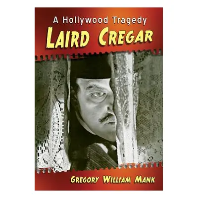 "Laird Cregar: A Hollywood Tragedy" - "" ("Mank Gregory William")