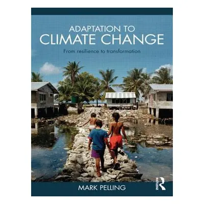 "Adaptation to Climate Change: From Resilience to Transformation" - "" ("Pelling Mark")