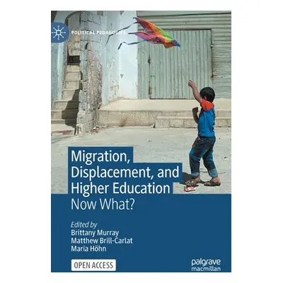 "Migration, Displacement, and Higher Education: Now What?" - "" ("Murray Brittany")