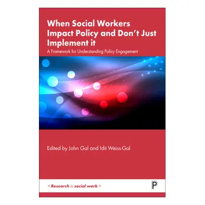 "When Social Workers Impact Policy: A Framework for Understanding Policy Engagement" - "" ("Gal 