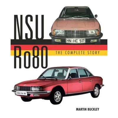 "Nsu Ro80 - The Complete Story" - "" ("Buckley Martin")