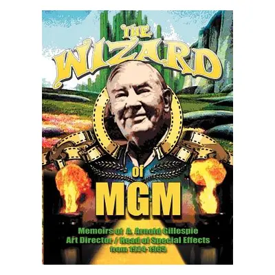 "The Wizard of MGM: Memoirs of A. Arnold Gillespie" - "" ("Gillespie A. Arnold")