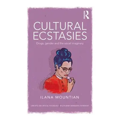 "Cultural Ecstasies: Drugs, Gender and the Social Imaginary" - "" ("Mountian Ilana")