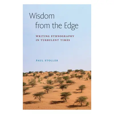 "Wisdom from the Edge: Writing Ethnography in Turbulent Times" - "" ("Stoller Paul")