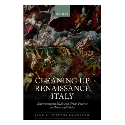 "Cleaning Up Renaissance Italy: Environmental Ideals and Urban Practice in Genoa and Venice" - "