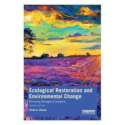 "Ecological Restoration and Environmental Change: Renewing Damaged Ecosystems" - "" ("Allison St