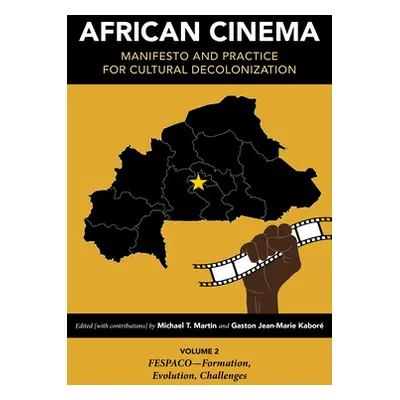 "African Cinema: Manifesto and Practice for Cultural Decolonization: Volume 2: Fespaco--Formatio