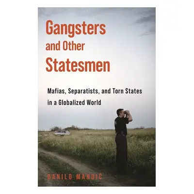 "Gangsters and Other Statesmen: Mafias, Separatists, and Torn States in a Globalized World" - ""