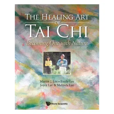 "Healing Art of Tai Chi, The: Becoming One with Nature" - "" ("Lee Martin J.")