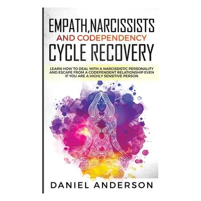 "Empath, Narcissists and Codependency Cycle Recovery: Learn How to Deal with a Narcissistic Pers