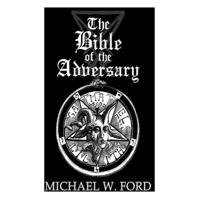 "The Bible of the Adversary 10th Anniversary Edition" - "" ("Ford Michael W.")