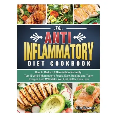 "The Easy Anti-Inflammatory Diet Cookbook: Affordable, Easy & Delicious Recipes to Jump-Start Yo