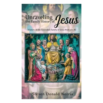 "Unraveling the Family History of Jesus: History of the Extended Family of Jesus from 100 BC" - 