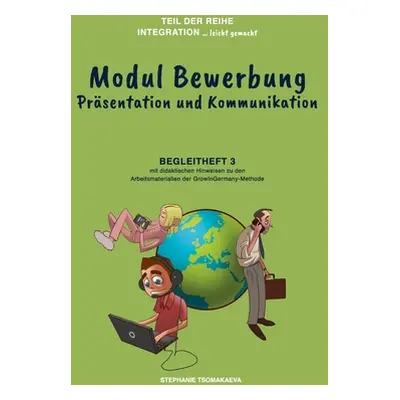 "Modul Bewerbung: Begleitheft 3 mit didaktischen Hinweisen zur GrowInGermany-Methode" - "" ("Tso