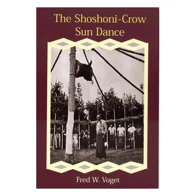 "Shoshoni-Crow Sun Dance" - "" ("Voget Fred W.")