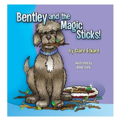 "Bentley and the Magic Sticks" - "" ("Eckard Claire")