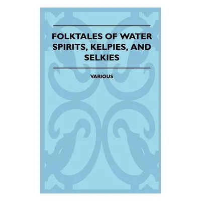 "Folktales of Water Spirits, Kelpies, and Selkies" - "" ("Various")