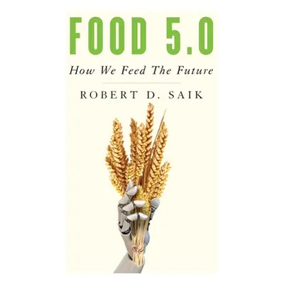 "Food 5.0: How We Feed The Future" - "" ("Saik Robert D.")