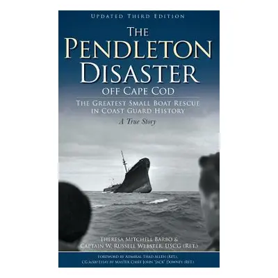 "The Pendleton Disaster Off Cape Cod: The Greatest Small Boat Rescue in Coast Guard History (Upd