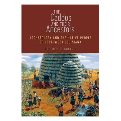 "The Caddos and Their Ancestors: Archaeology and the Native People of Northwest Louisiana" - "" 