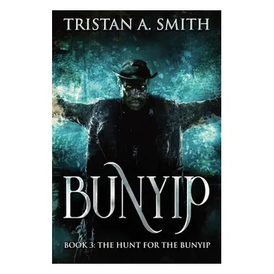 "The Hunt For The Bunyip" - "" ("Smith Tristan A.")