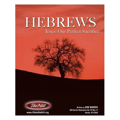 "Hebrews Jesus: Our Perfect Sacrifice" - "" ("Warren Bob")