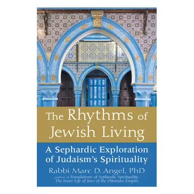 "The Rhythms of Jewish Living: A Sephardic Exploration of Judaism's Spirituality" - "" ("Angel M