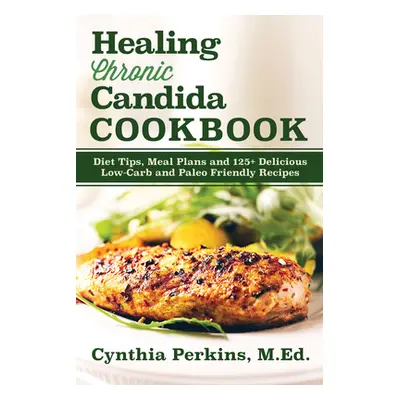 "Healing Chronic Candida Cookbook" - "" ("Perkins Cynthia")