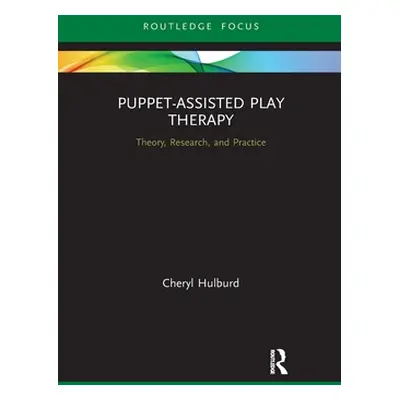 "Puppet-Assisted Play Therapy: Theory, Research, and Practice" - "" ("Hulburd Cheryl")