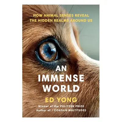 "An Immense World: How Animal Senses Reveal the Hidden Realms Around Us" - "" ("Yong Ed")