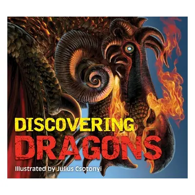 "Discovering Dragons: The Ultimate Guide to the Creatures of Legend" - "" ("Gauthier Kelly")