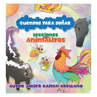 "Cuentos Para Soar: Lecciones con Animalitos" - "" ("Gaitan Arellano Javier")