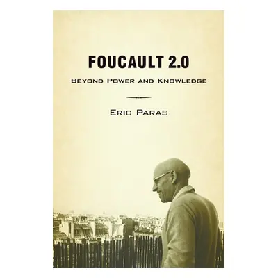 "Foucault 2.0: Beyond Power and Knowledge" - "" ("Paras Eric")