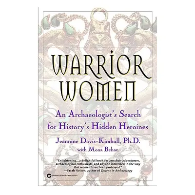 "Warrior Women: An Archaeologist's Search for History's Hidden Heroines" - "" ("Davis-Kimball Je