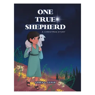 "One True Shepherd: A Christmas Story" - "" ("Leigh James L.")