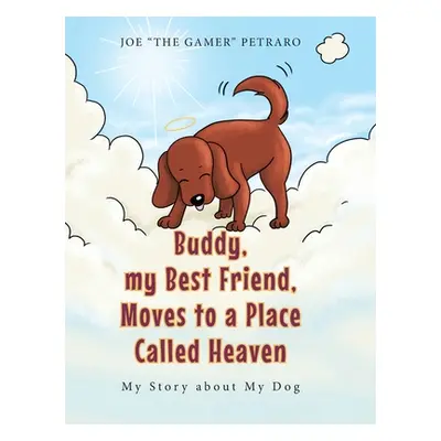 "Buddy, my Best Friend, Moves to a Place Called Heaven: My Story about My Dog" - "" ("The Gamer 