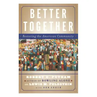 "Better Together: Restoring the American Community" - "" ("Putnam Robert D.")