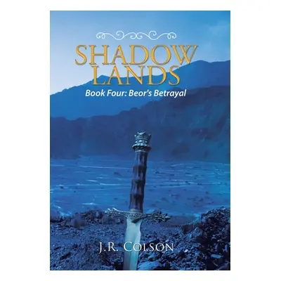 "Shadow Lands: Beor's Betrayal" - "" ("Colson J. R.")