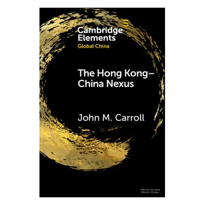 "The Hong Kong-China Nexus: A Brief History" - "" ("Carroll John M.")