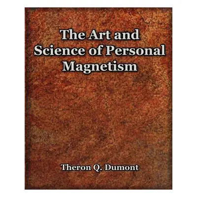 "The Art and Science of Personal Magnetism (1913)" - "" ("Dumont Theron Q.")