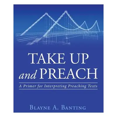 "Take Up and Preach" - "" ("Banting Blayne A.")