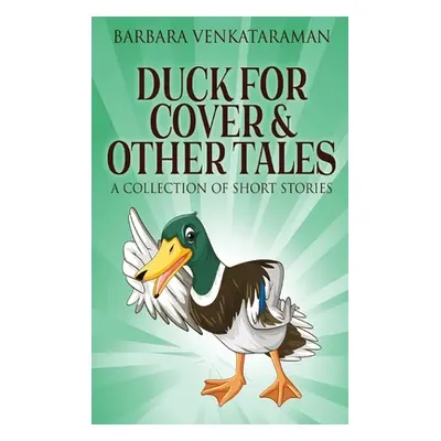 "Duck For Cover & Other Tales: A Collection Of Short Stories" - "" ("Venkataraman Barbara")