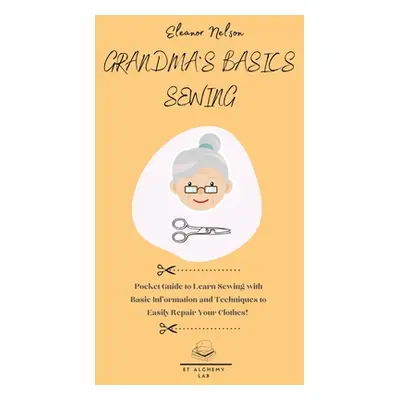 "Grandma's Basics Sewing: Pocket Guide to Learn Sewing with Basic Information and Techniques to 