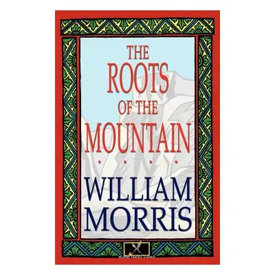 "The Roots of the Mountain" - "" ("Morris William")